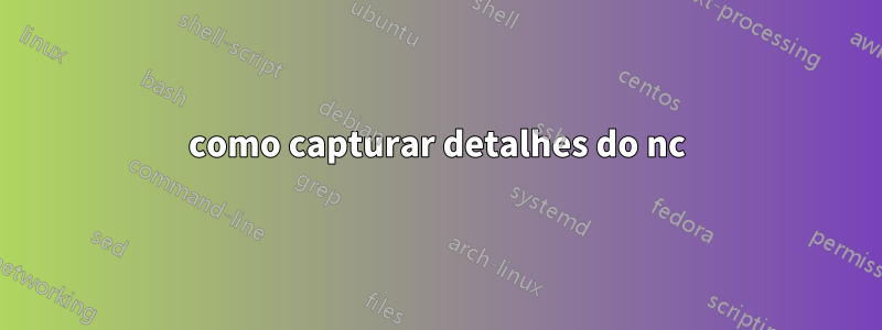 como capturar detalhes do nc