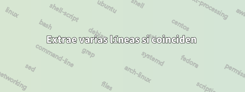Extrae varias líneas si coinciden