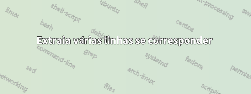 Extraia várias linhas se corresponder