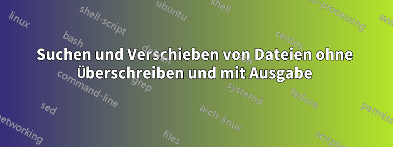 Suchen und Verschieben von Dateien ohne Überschreiben und mit Ausgabe