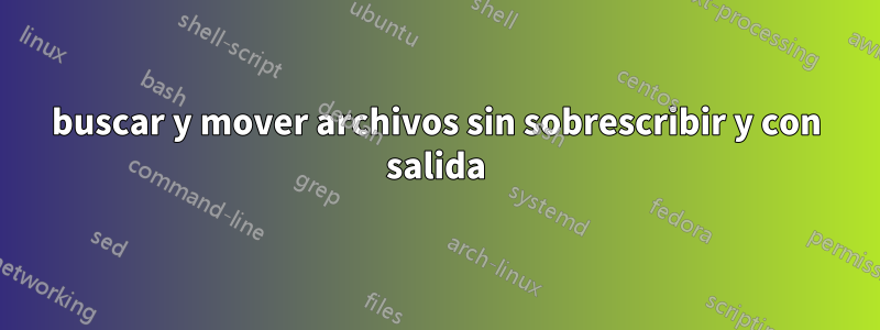 buscar y mover archivos sin sobrescribir y con salida