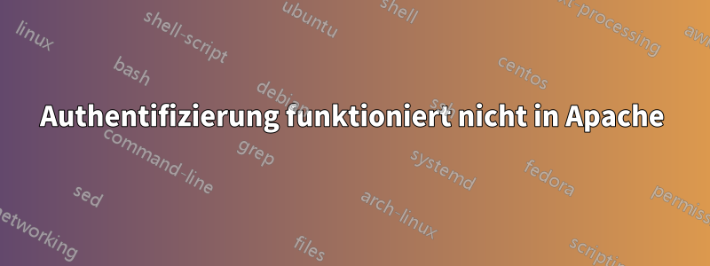 Authentifizierung funktioniert nicht in Apache