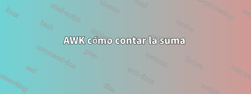 AWK cómo contar la suma