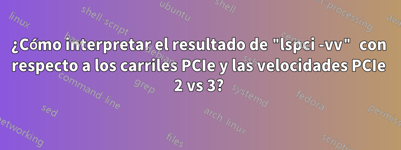 ¿Cómo interpretar el resultado de "lspci -vv" con respecto a los carriles PCIe y las velocidades PCIe 2 vs 3?