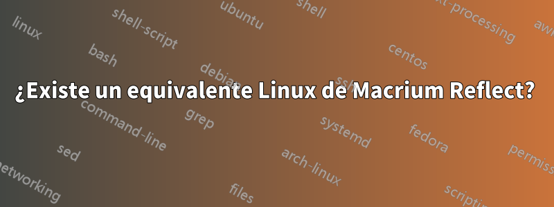 ¿Existe un equivalente Linux de Macrium Reflect?