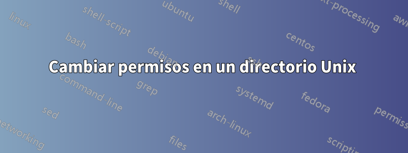 Cambiar permisos en un directorio Unix