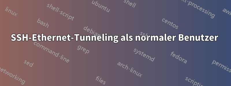 SSH-Ethernet-Tunneling als normaler Benutzer