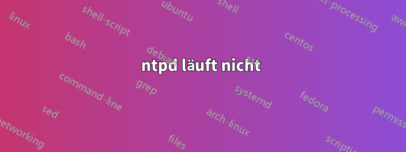 ntpd läuft nicht