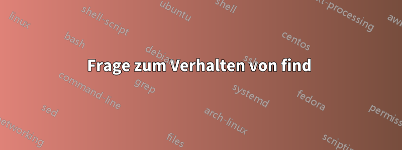 Frage zum Verhalten von find