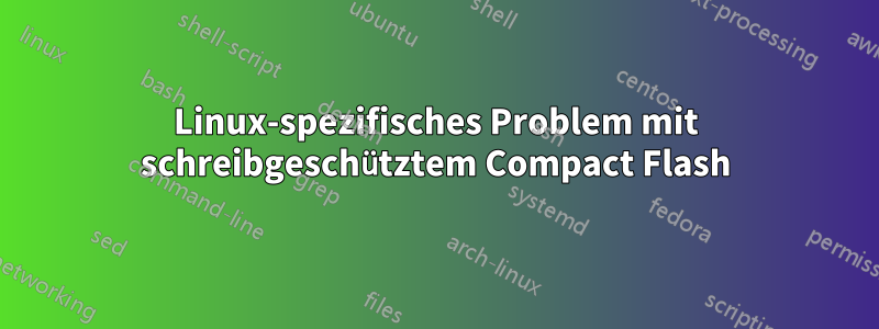 Linux-spezifisches Problem mit schreibgeschütztem Compact Flash