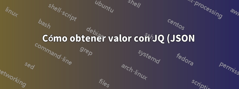 Cómo obtener valor con JQ (JSON)