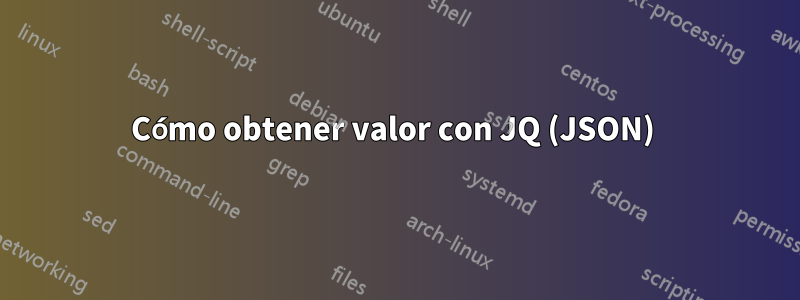 Cómo obtener valor con JQ (JSON) 