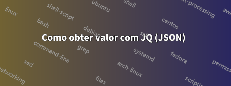 Como obter valor com JQ (JSON) 