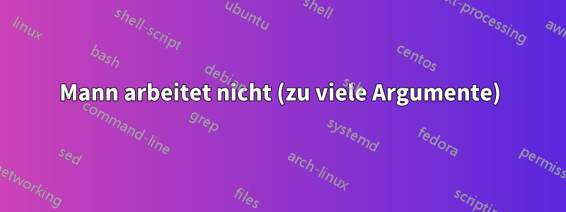 Mann arbeitet nicht (zu viele Argumente)