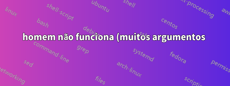 homem não funciona (muitos argumentos)