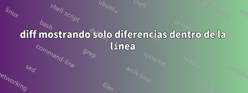 diff mostrando solo diferencias dentro de la línea