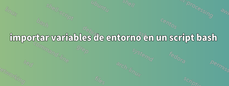 importar variables de entorno en un script bash