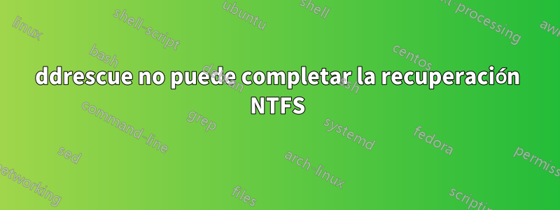 ddrescue no puede completar la recuperación NTFS
