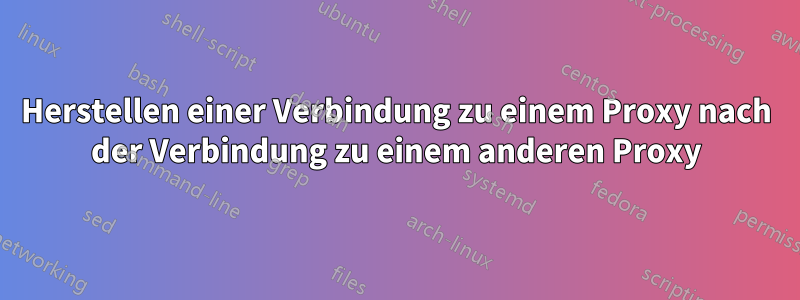 Herstellen einer Verbindung zu einem Proxy nach der Verbindung zu einem anderen Proxy