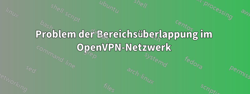 Problem der Bereichsüberlappung im OpenVPN-Netzwerk