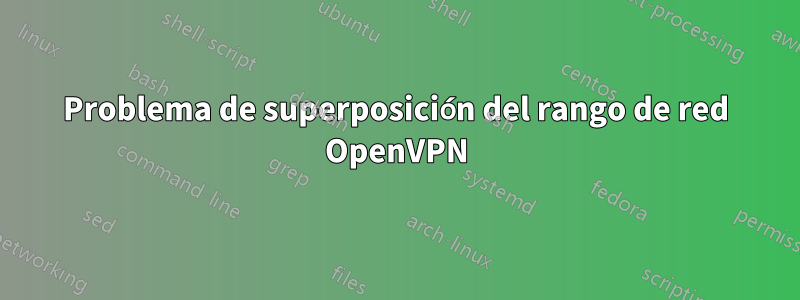 Problema de superposición del rango de red OpenVPN
