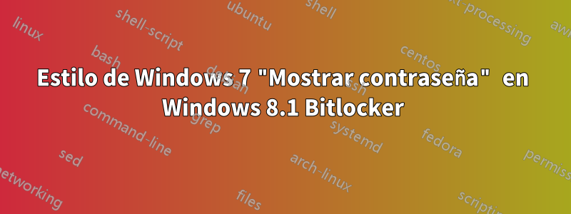 Estilo de Windows 7 "Mostrar contraseña" en Windows 8.1 Bitlocker