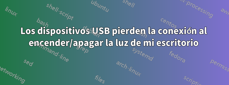 Los dispositivos USB pierden la conexión al encender/apagar la luz de mi escritorio