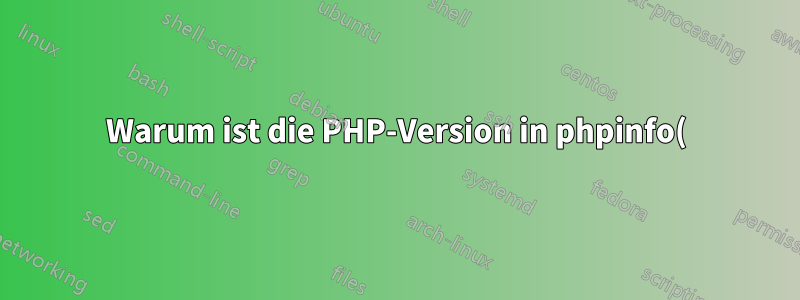 Warum ist die PHP-Version in phpinfo() und CLI unterschiedlich?