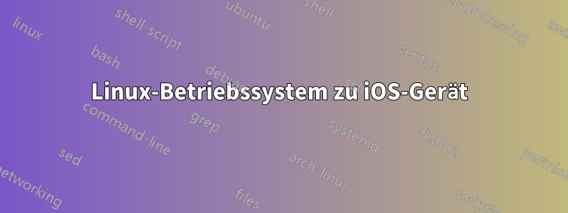 Linux-Betriebssystem zu iOS-Gerät 