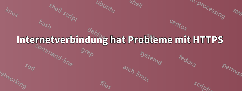 Internetverbindung hat Probleme mit HTTPS