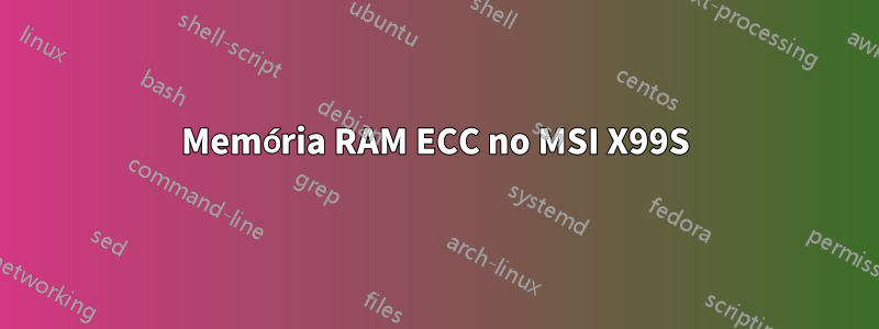 Memória RAM ECC no MSI X99S