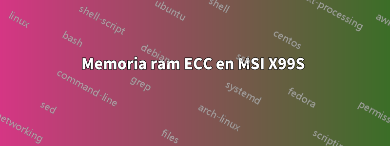 Memoria ram ECC en MSI X99S