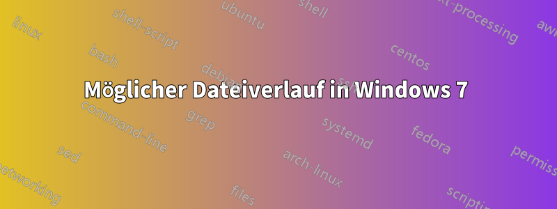 Möglicher Dateiverlauf in Windows 7