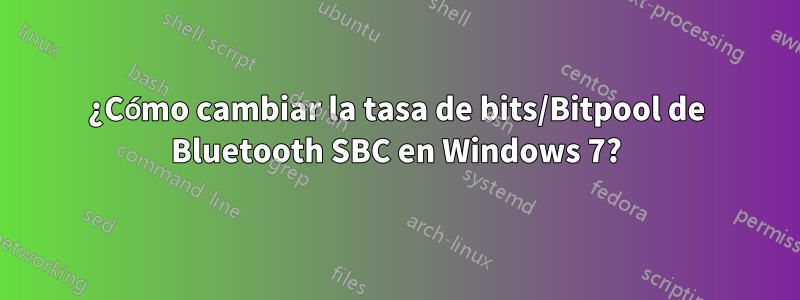 ¿Cómo cambiar la tasa de bits/Bitpool de Bluetooth SBC en Windows 7?