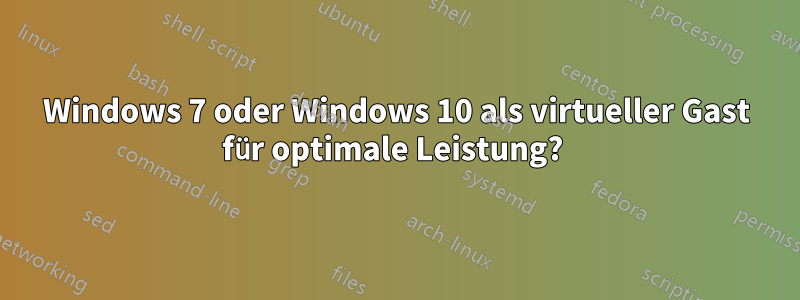 Windows 7 oder Windows 10 als virtueller Gast für optimale Leistung? 