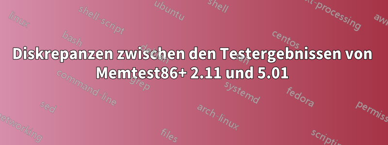 Diskrepanzen zwischen den Testergebnissen von Memtest86+ 2.11 und 5.01