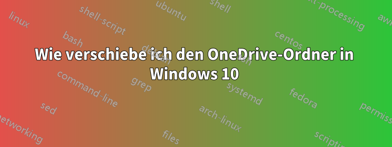 Wie verschiebe ich den OneDrive-Ordner in Windows 10