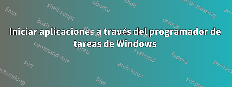 Iniciar aplicaciones a través del programador de tareas de Windows