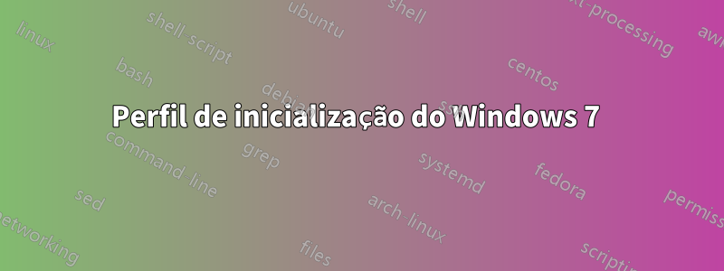 Perfil de inicialização do Windows 7 