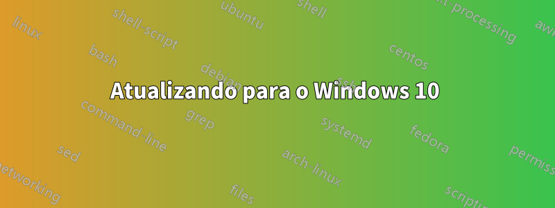 Atualizando para o Windows 10