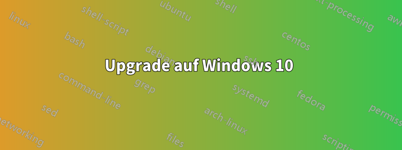 Upgrade auf Windows 10