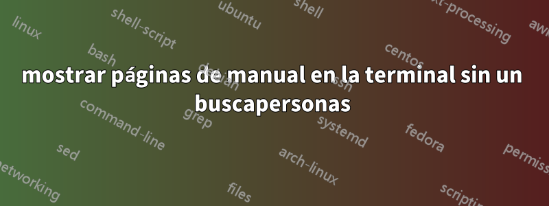 mostrar páginas de manual en la terminal sin un buscapersonas