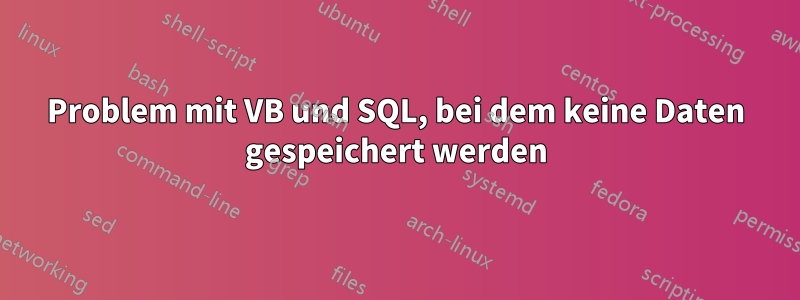 Problem mit VB und SQL, bei dem keine Daten gespeichert werden