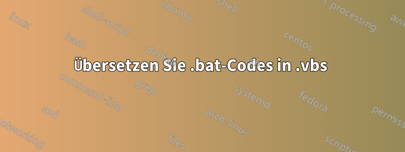 Übersetzen Sie .bat-Codes in .vbs