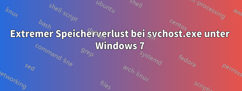 Extremer Speicherverlust bei svchost.exe unter Windows 7