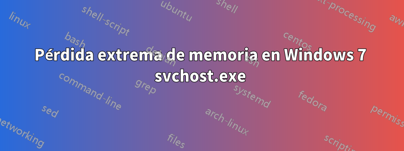 Pérdida extrema de memoria en Windows 7 svchost.exe