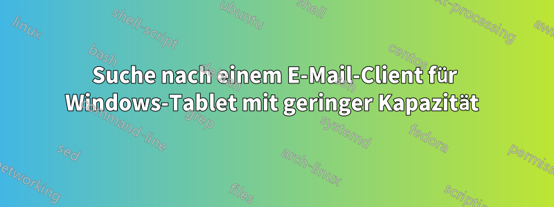 Suche nach einem E-Mail-Client für Windows-Tablet mit geringer Kapazität 