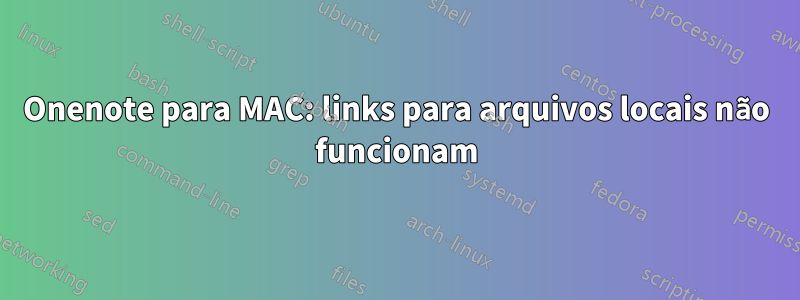 Onenote para MAC: links para arquivos locais não funcionam