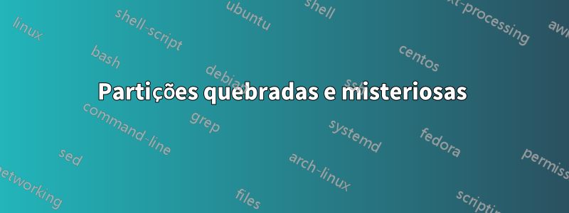 Partições quebradas e misteriosas