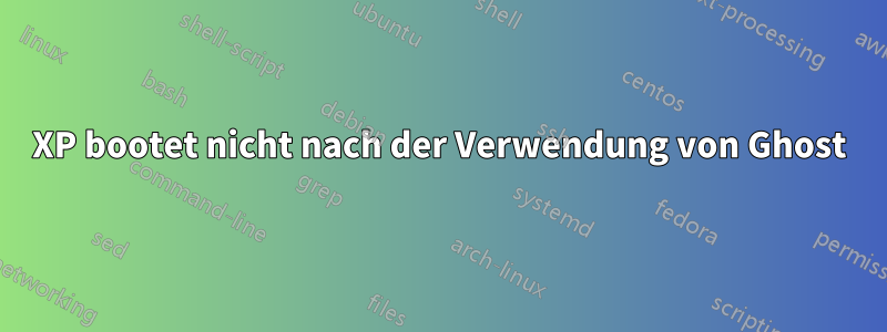 XP bootet nicht nach der Verwendung von Ghost